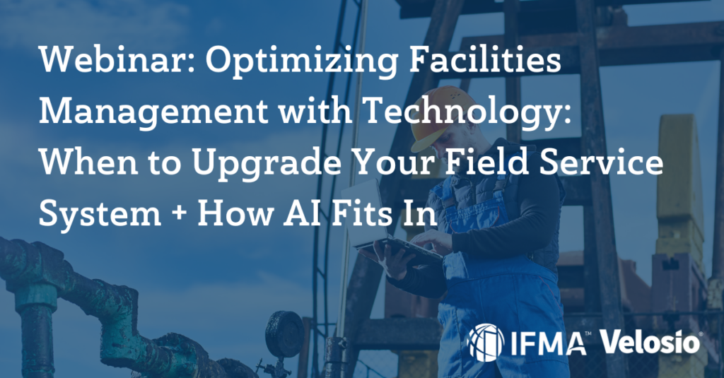 Optimizing Facilities Management with Technology: When to Upgrade Your Field Service System